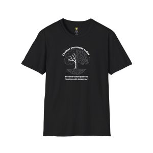 Choices you make today ... Become Consequences you live with tomorrow! (Click here for important sizing info)
