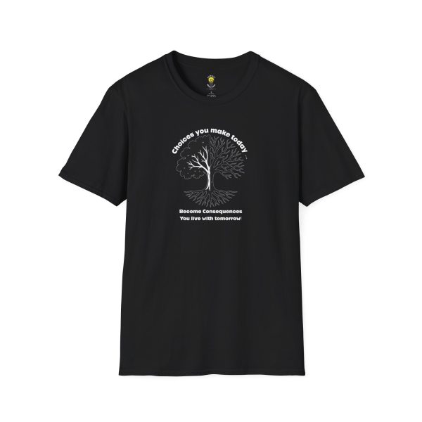 Choices you make today ... Become Consequences you live with tomorrow! (Click here for important sizing info)