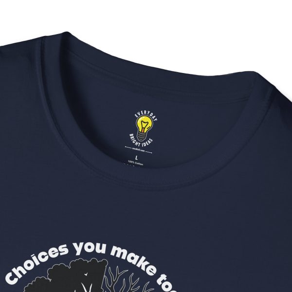 Choices you make today ... Become Consequences you live with tomorrow! (Click here for important sizing info) - Image 20