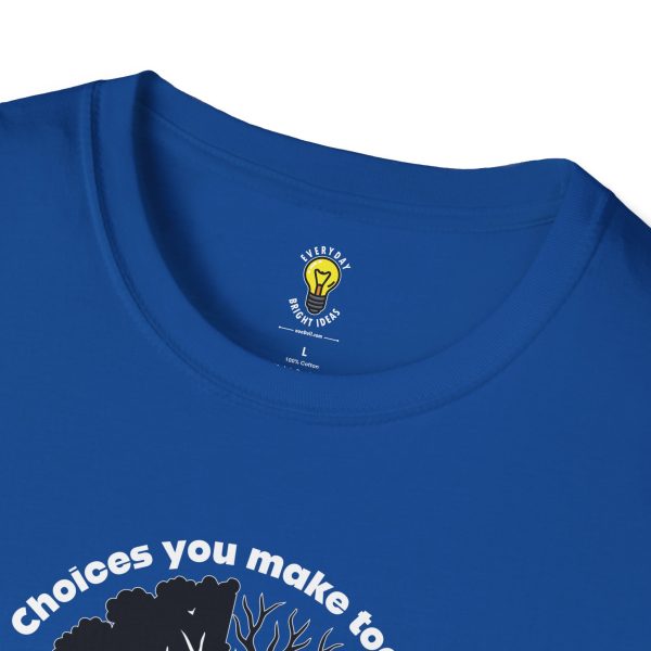 Choices you make today ... Become Consequences you live with tomorrow! (Click here for important sizing info) - Image 14