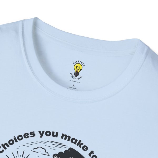 Choices you make today... Become Consequences you live with tomorrow T-Shirt - Fork in the Road (Click here for important sizing info) - Image 35