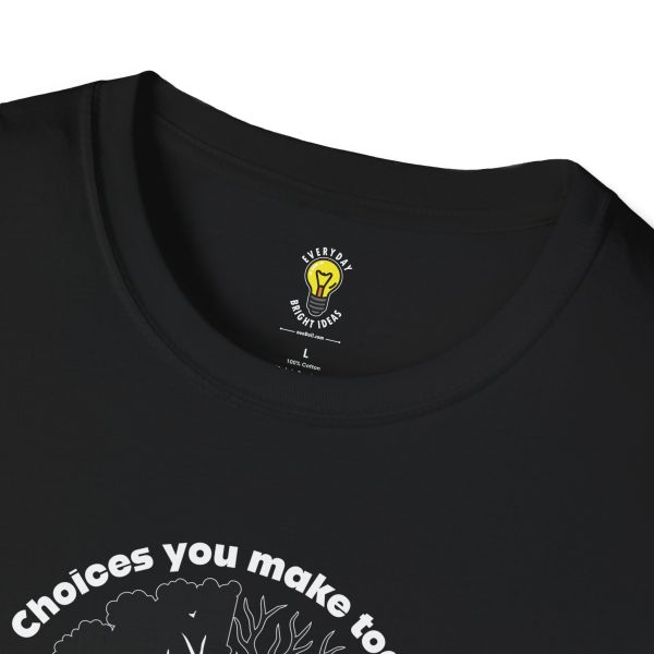 Choices you make today ... Become Consequences you live with tomorrow! (Click here for important sizing info) - Image 3