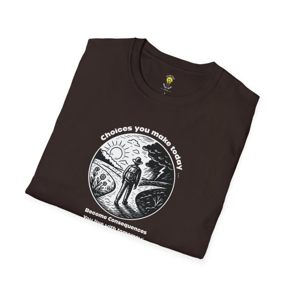 Choices you make today ... Become Consequences you live with tomorrow! Fork in the Road (Click here for important sizing info) - Image 10