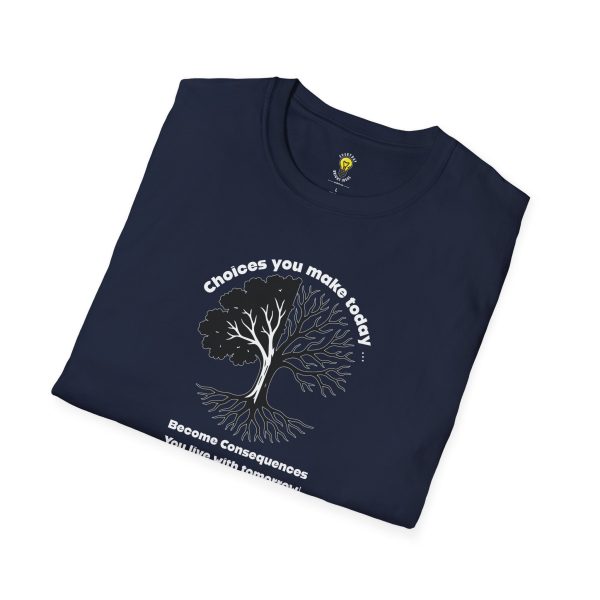 Choices you make today ... Become Consequences you live with tomorrow! (Click here for important sizing info) - Image 21