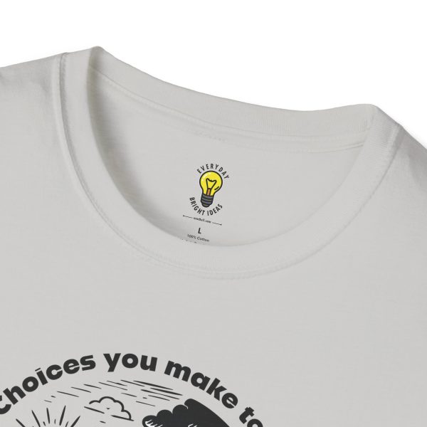 Choices you make today... Become Consequences you live with tomorrow T-Shirt - Fork in the Road (Click here for important sizing info) - Image 11