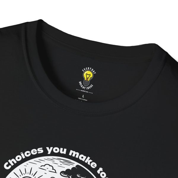 Choices you make today ... Become Consequences you live with tomorrow! Fork in the Road (Click here for important sizing info) - Image 3