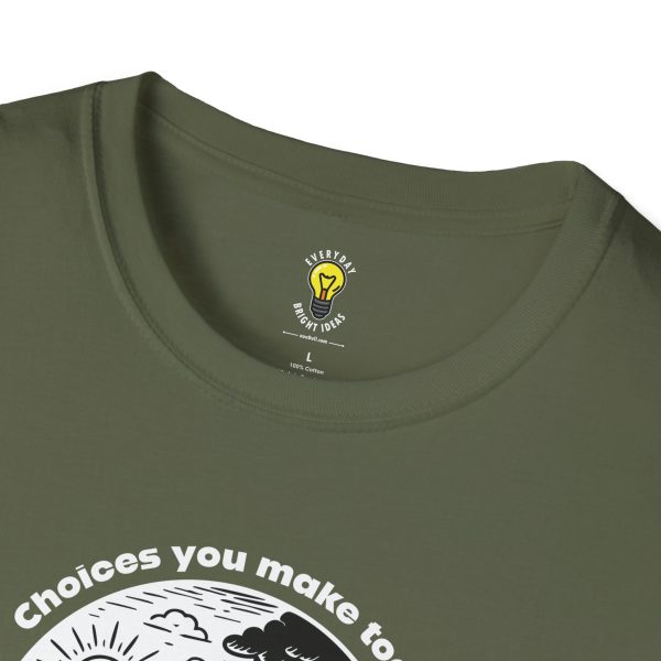 Choices you make today ... Become Consequences you live with tomorrow! Fork in the Road (Click here for important sizing info) - Image 26
