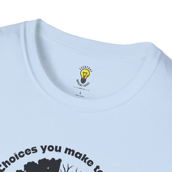 Choices you make today... Become Consequences you live with tomorrow T-Shirt (Click here for important sizing info) - Image 35