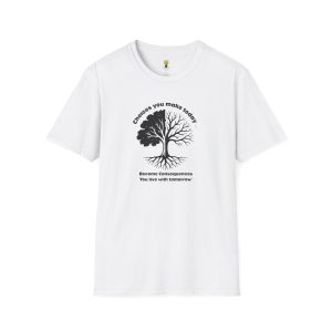 Choices you make today... Become Consequences you live with tomorrow T-Shirt (Click here for important sizing info)
