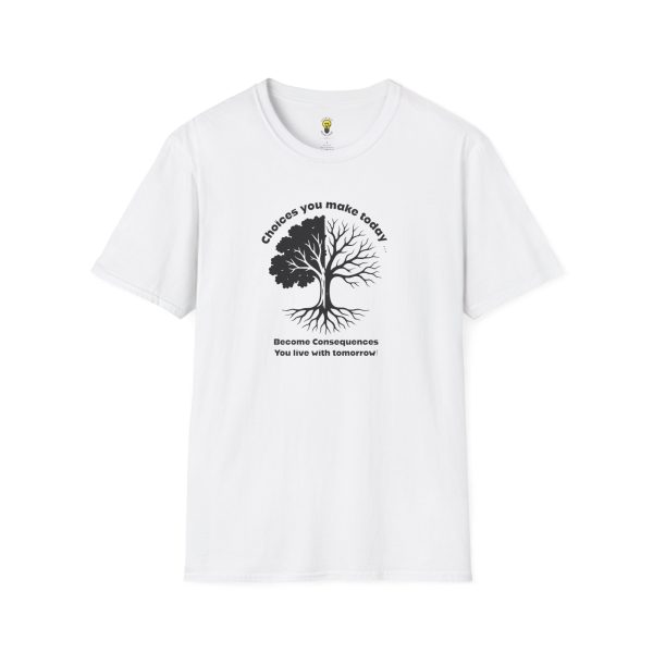 Choices you make today... Become Consequences you live with tomorrow T-Shirt (Click here for important sizing info)